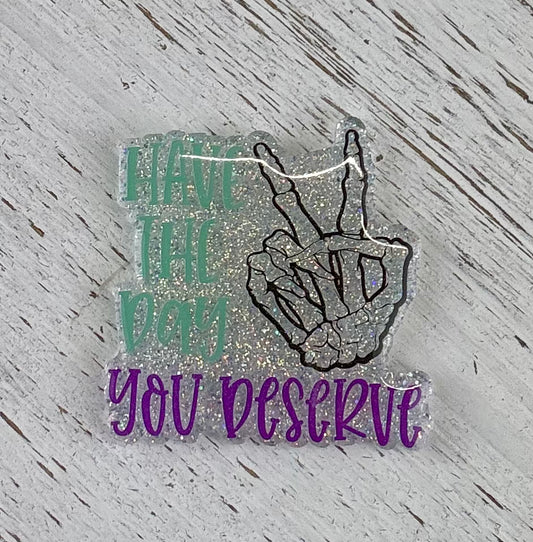 Have The Day You Deserve Badge Topper