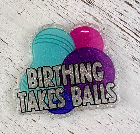 Birthing Takes Balls Badge Topper