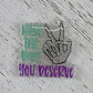 Have The Day You Deserve Badge Topper